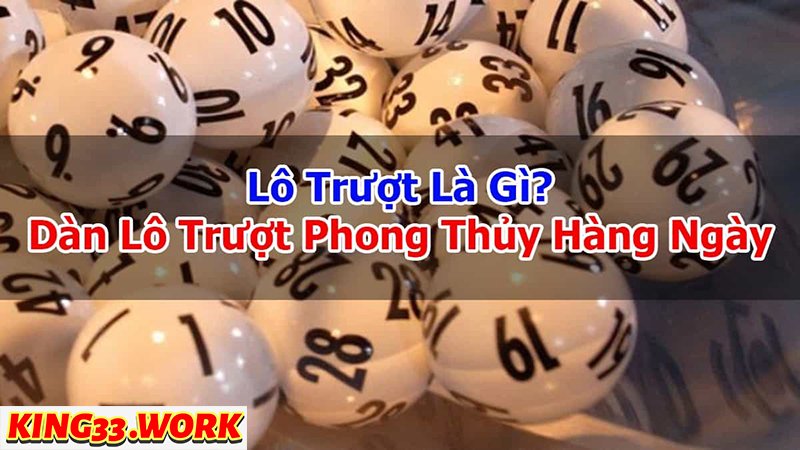 King33 - Phương pháp chơi lô trượt mới nhất chưa ai biết? 2 Lô trượt nào hot nhất năm 2024?